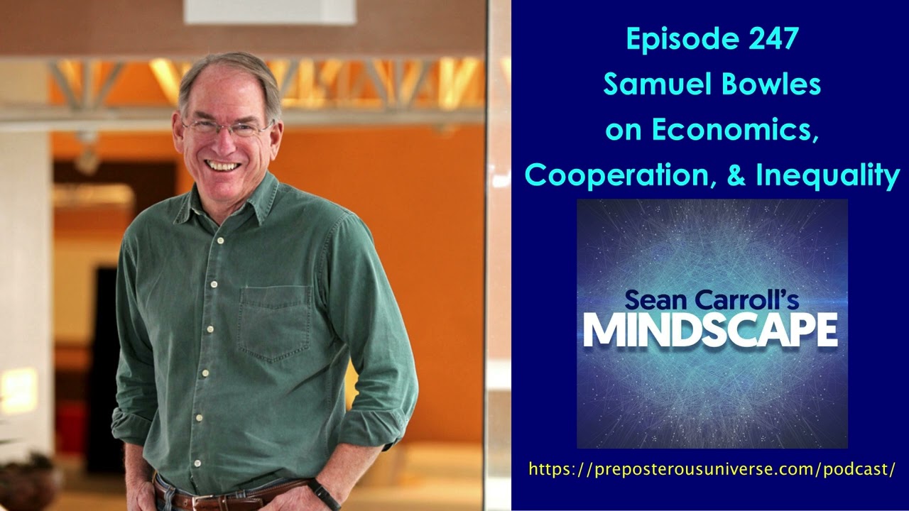 Mindscape 247 | Samuel Bowles on Economics, Cooperation, and Inequality