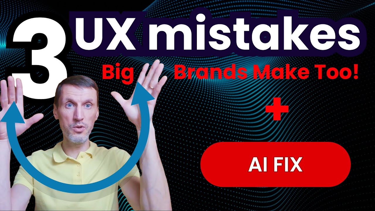 3 Big UX Mistakes + AI Fix