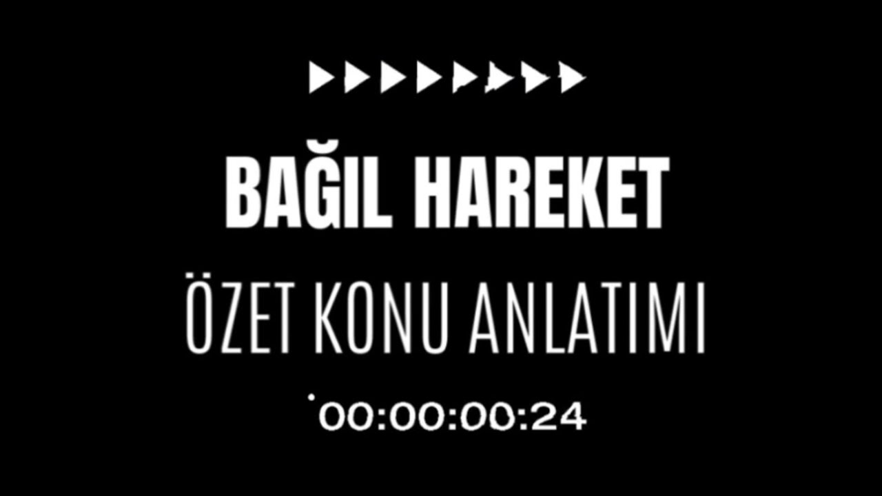 BAĞIL HAREKET - ÖZET KONU ANLATIMI