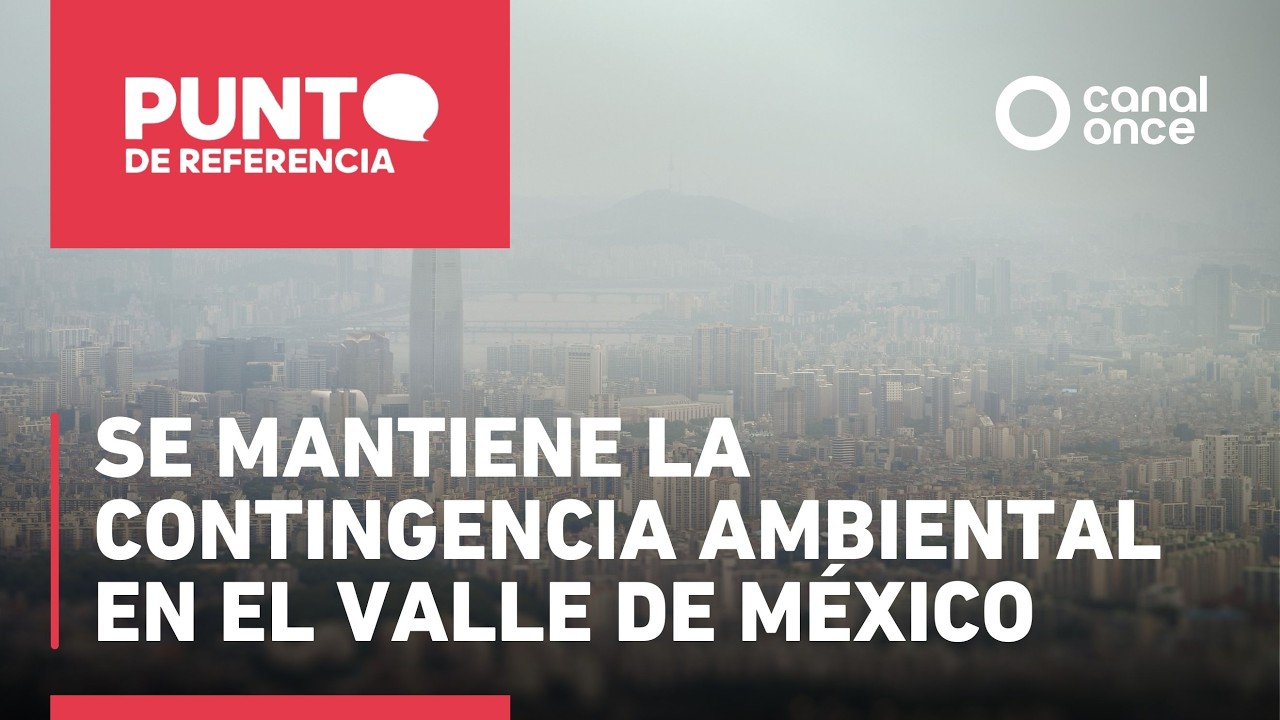 Punto de referencia - Se mantiene la contingencia ambiental en el Valle de México (16/02/2026)