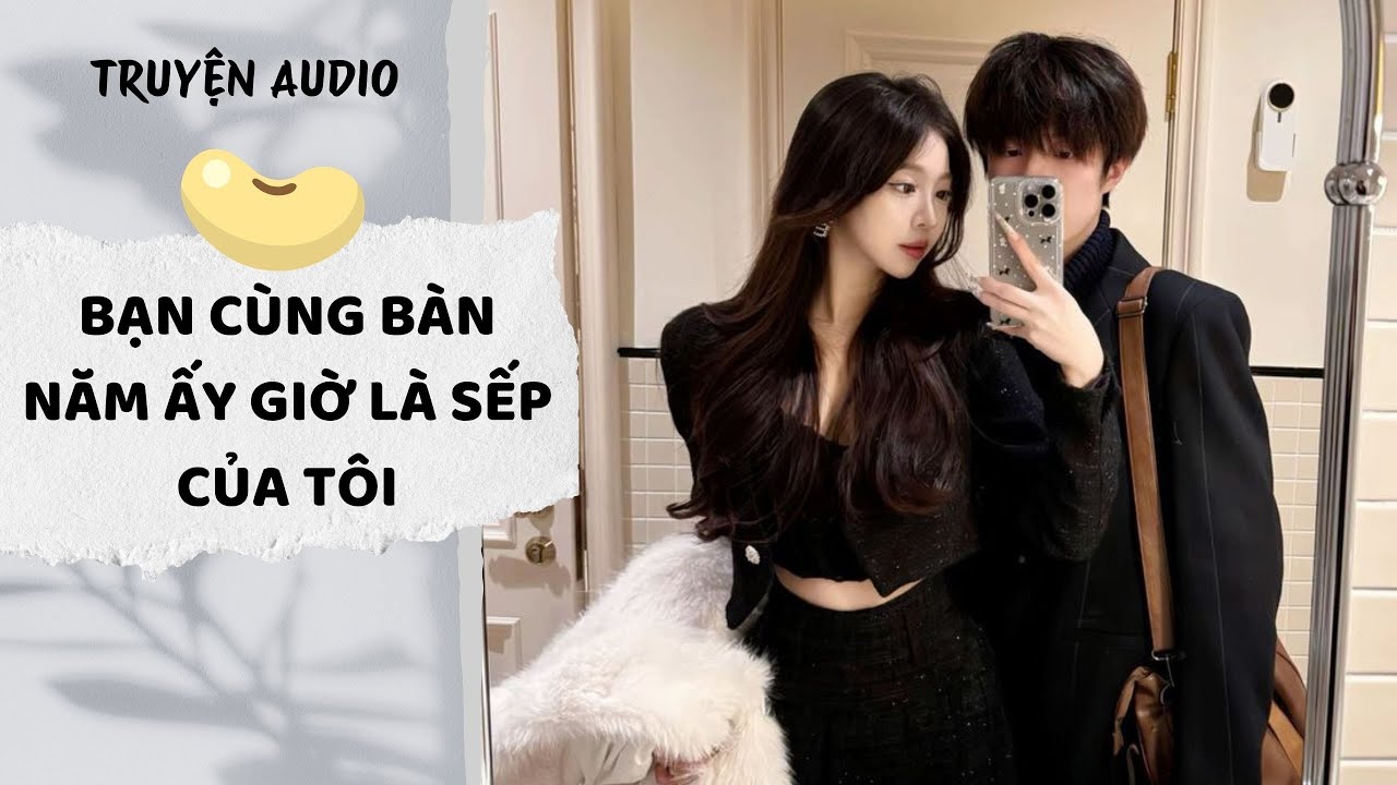[AUDIO FULL] Bạn Cùng Bàn Năm Ấy Giờ Là Sếp Của Tôi | Đậu Đậu Audio