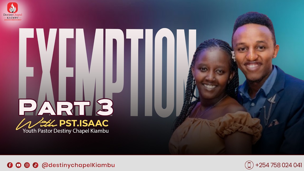 Destiny Chapel Kiambu | Exemption Pt 3  |  Pst Isaac Chege