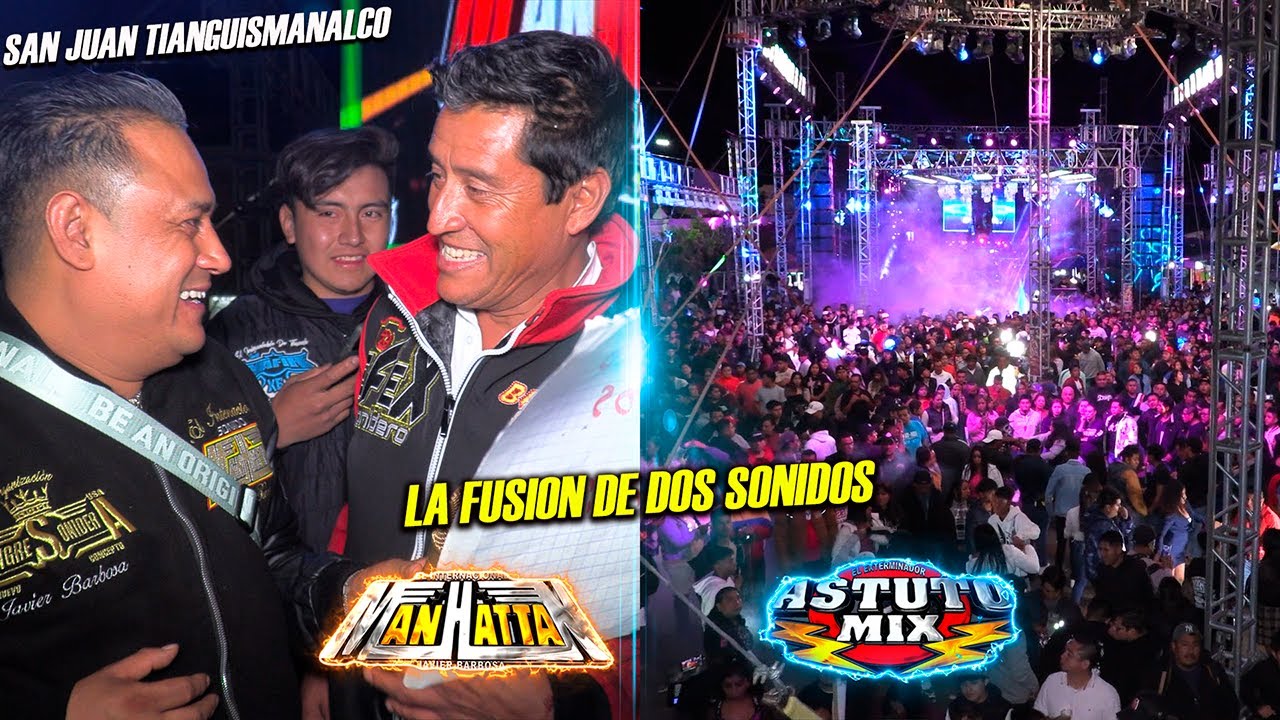 🔥LA FUSION DE SONIDO MANHATTAN Y SONIDO ASTUTO MIX SAN JUAN TIANGUISMANALCO PUEBLA 2025