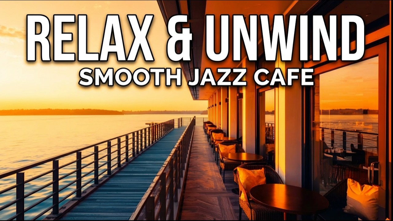 Smooth Jazz Cafe Lounge 30 minutes -  Relax and Unwind by the Waterfront