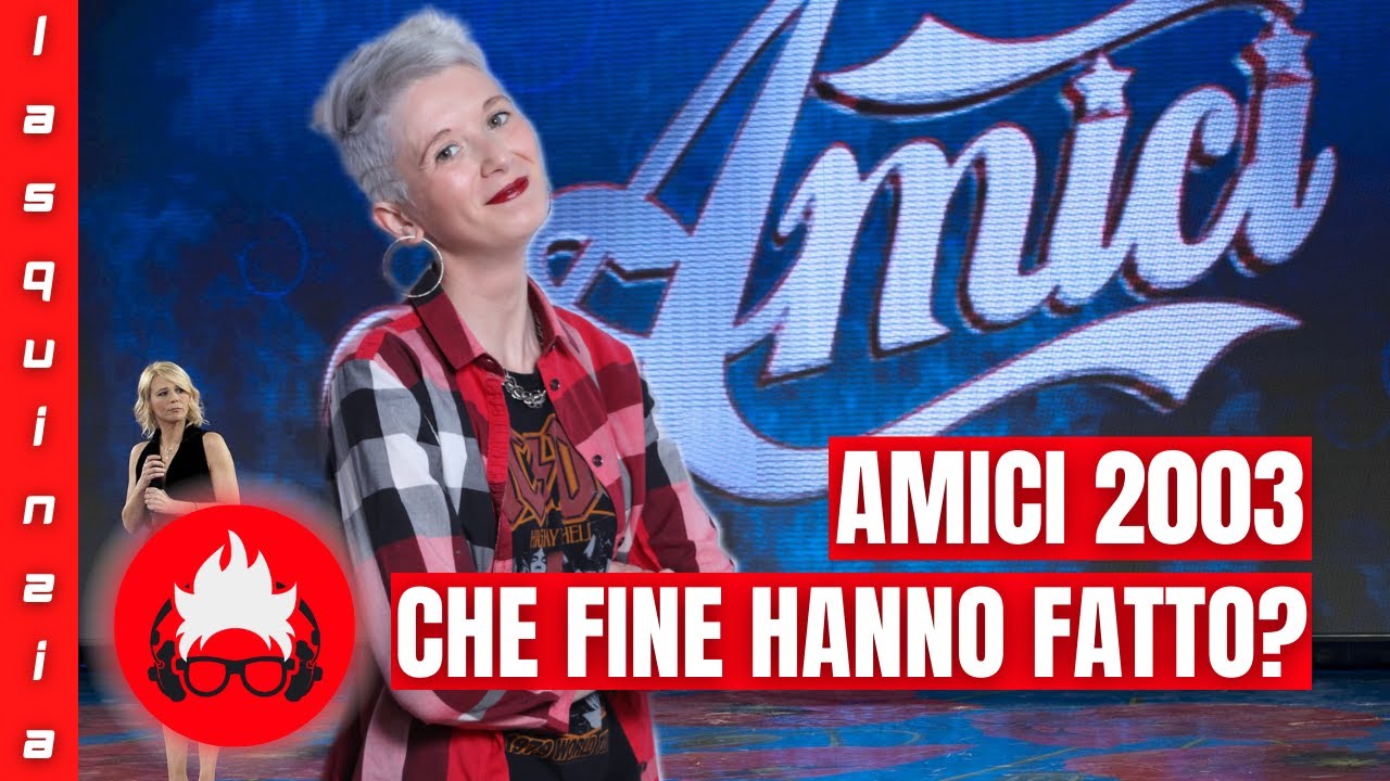 SARANNO FAMOSI 2/AMICI 1 | CHE FINE HANNO FATTO GLI AMICI DI MARIA DE FILIPPI DEL 2003?