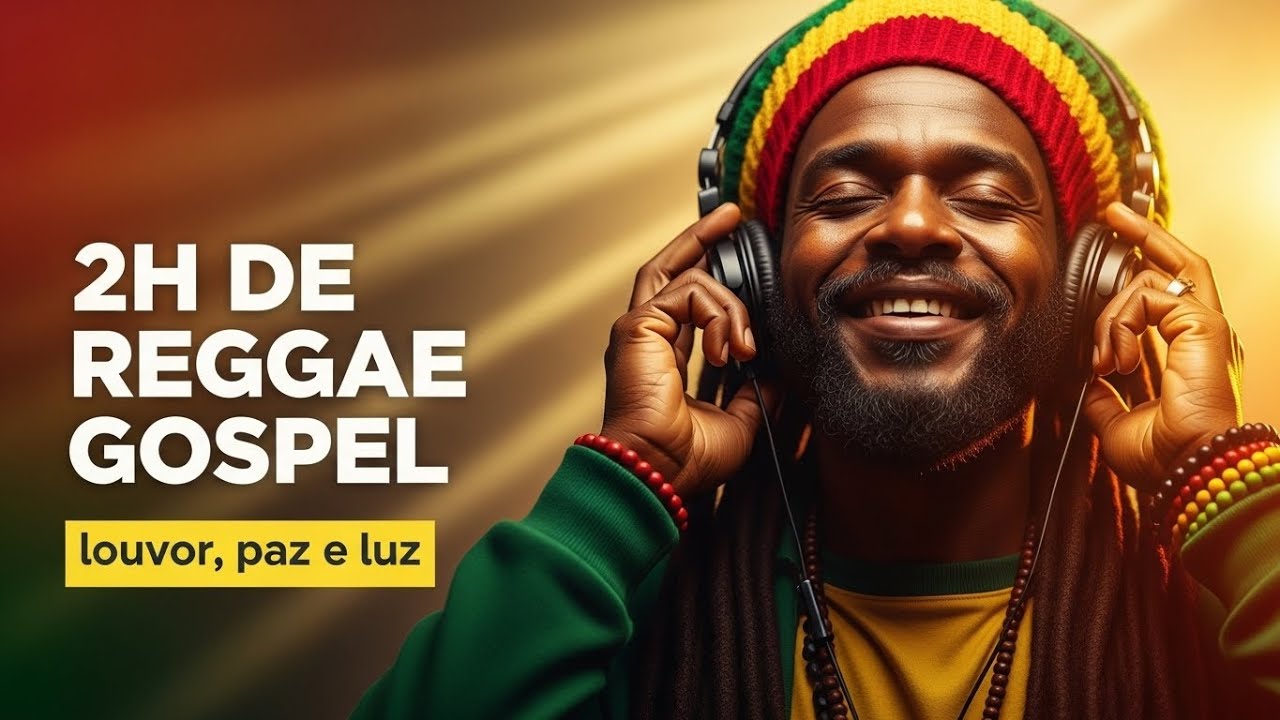 2 HORAS DE REGGAE GOSPEL PARA ORAR, DESCANSAR E SENTIR A PRESENÇA DE DEUS