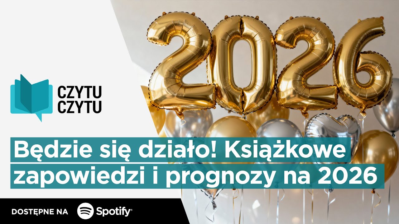 Czytu Czytu #125 – Będzie się działo! Książkowe zapowiedzi i prognozy na 2026 rok