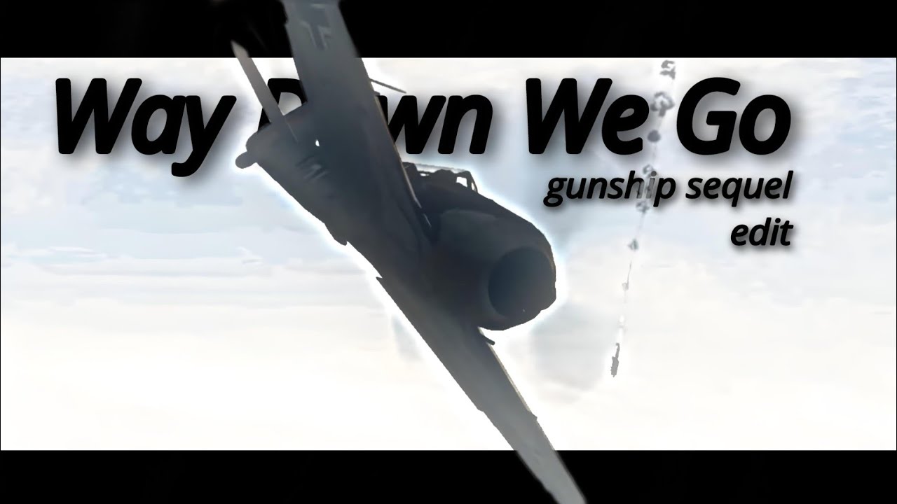 gunship sequel ww2 | Way Down We Go edit
