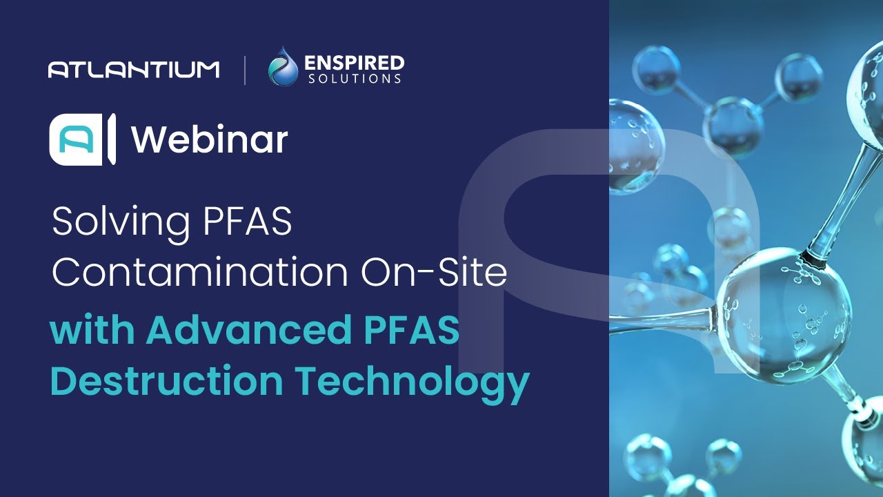 On-Demand Webinar: Solving PFAS Contamination On-Site with Advanced PFAS Destruction Technology
