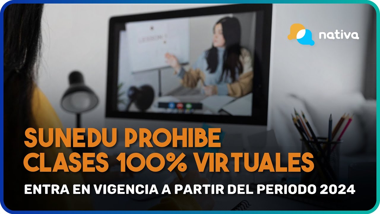 📍 SUNEDU PROHIBE CLASES 100% VIRTUALES