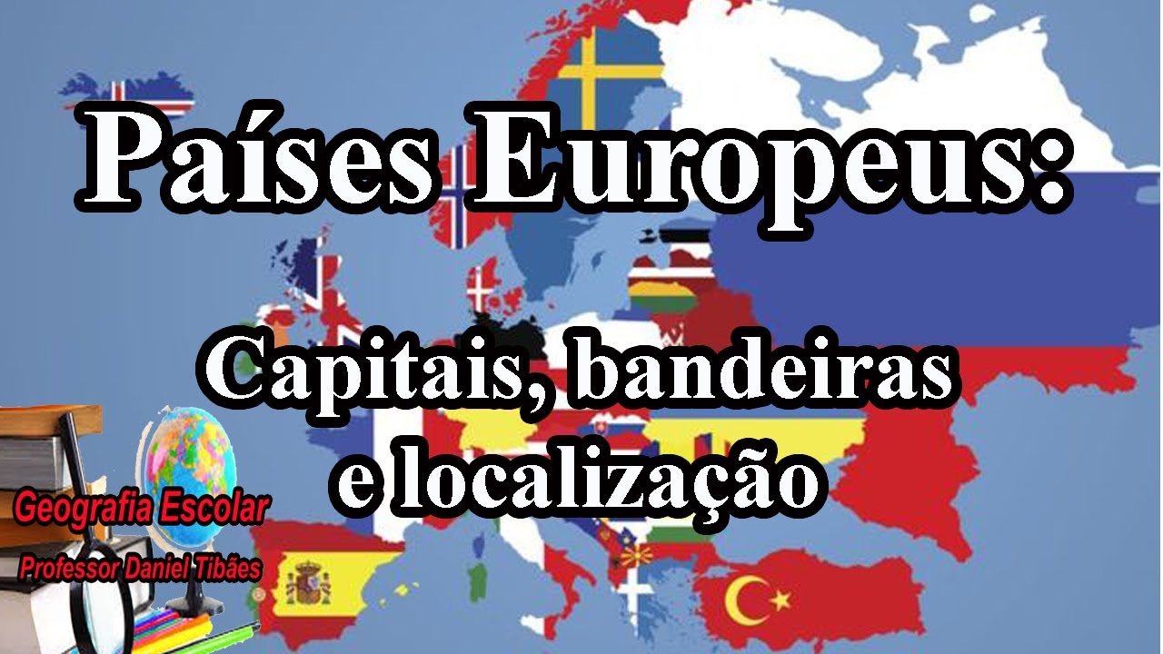 Países Europeus: Capitais, Bandeiras e Localização - 9º Ano