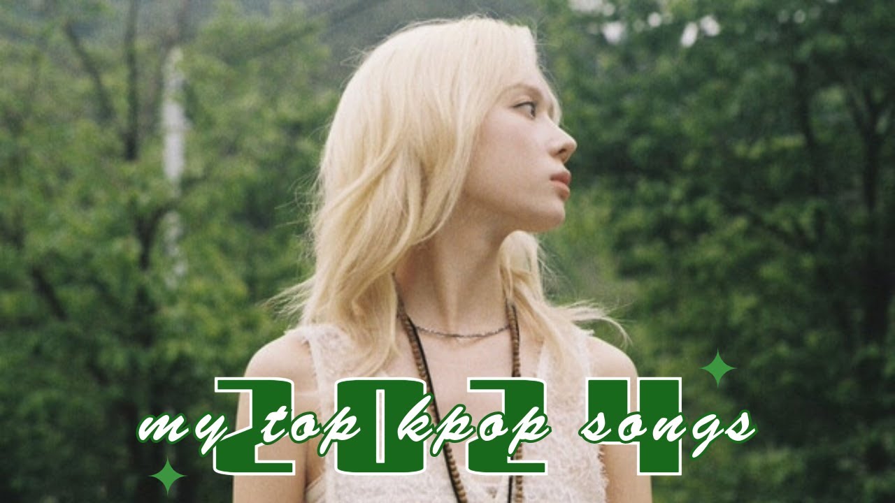 MY TOP KPOP SONGS OF 2024