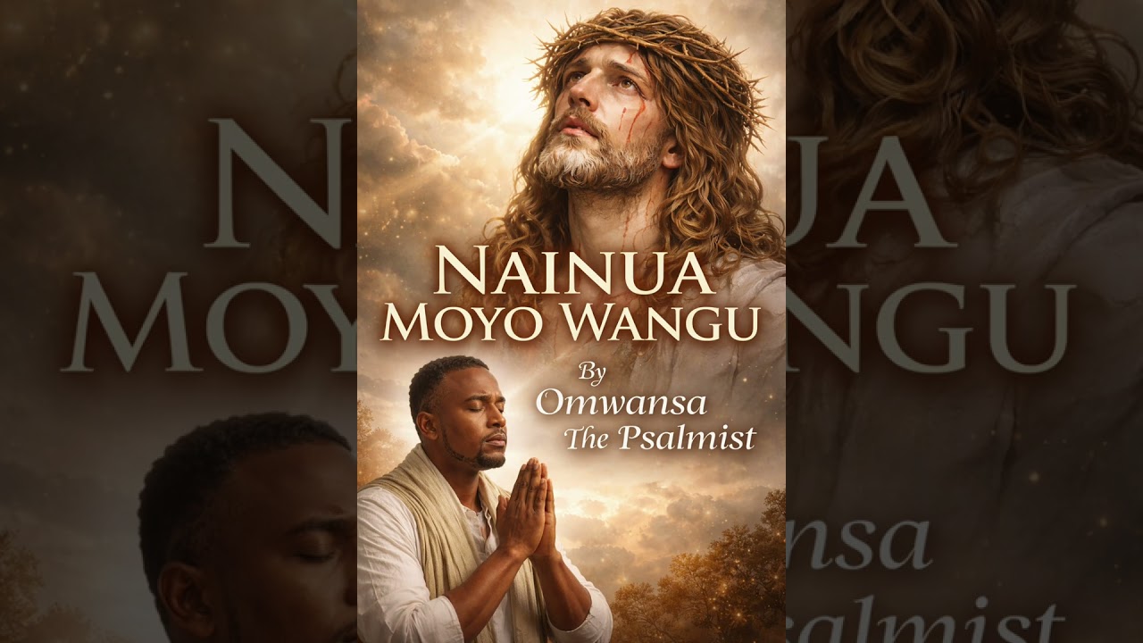 NAINUA MOYO WANGU By Omwansa The Psalmist