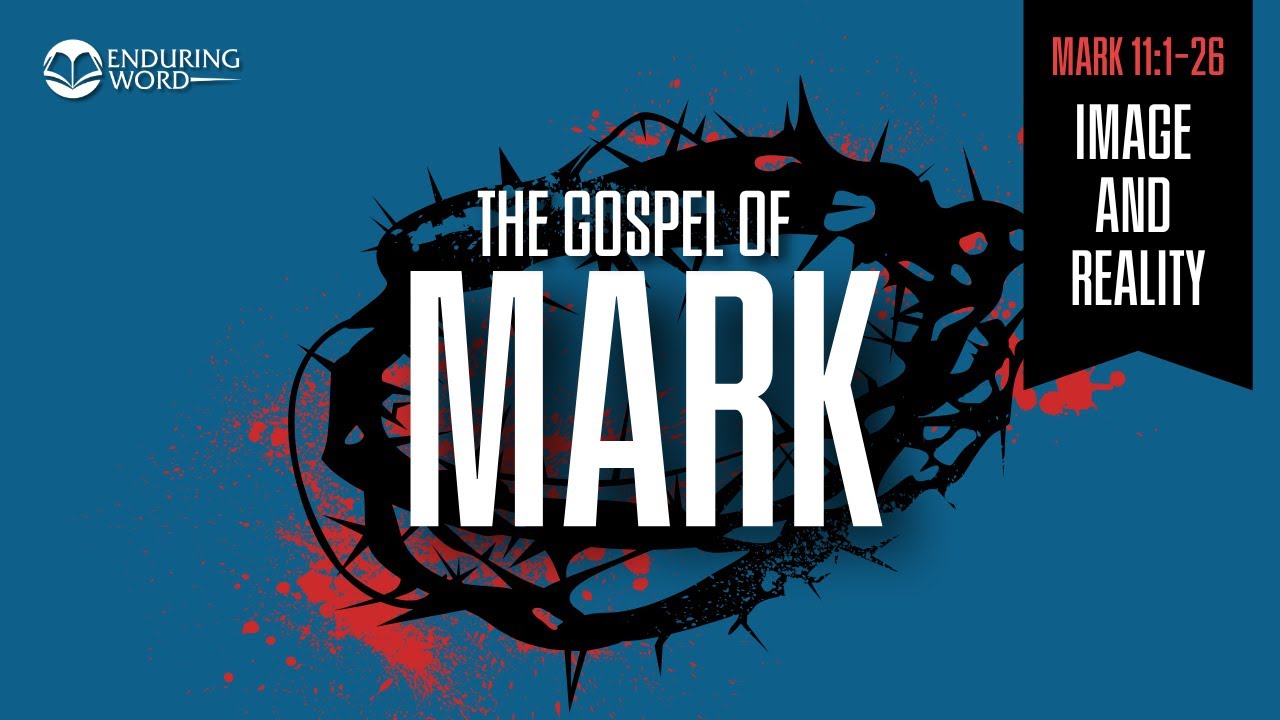 Image & Reality &mdash; Mark 11:1-26