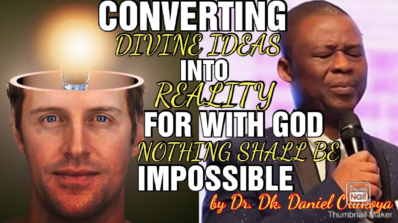 Converting Divine Ideas Into Reality | For With God Nothing Shall Be Impossible | Dr.Daniel Olukoya