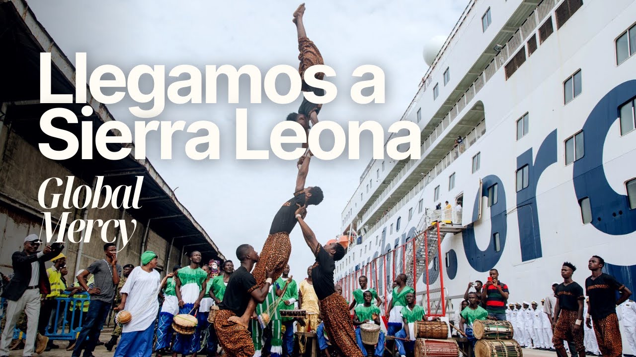 LLEGAMOS A SIERRA LEONA 🇸🇱 con el Global Mercy