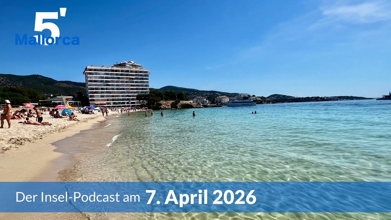 Nachrichten am 7. April 2026 | 5 Minuten Mallorca &ndash; der Insel-Podcast 1534