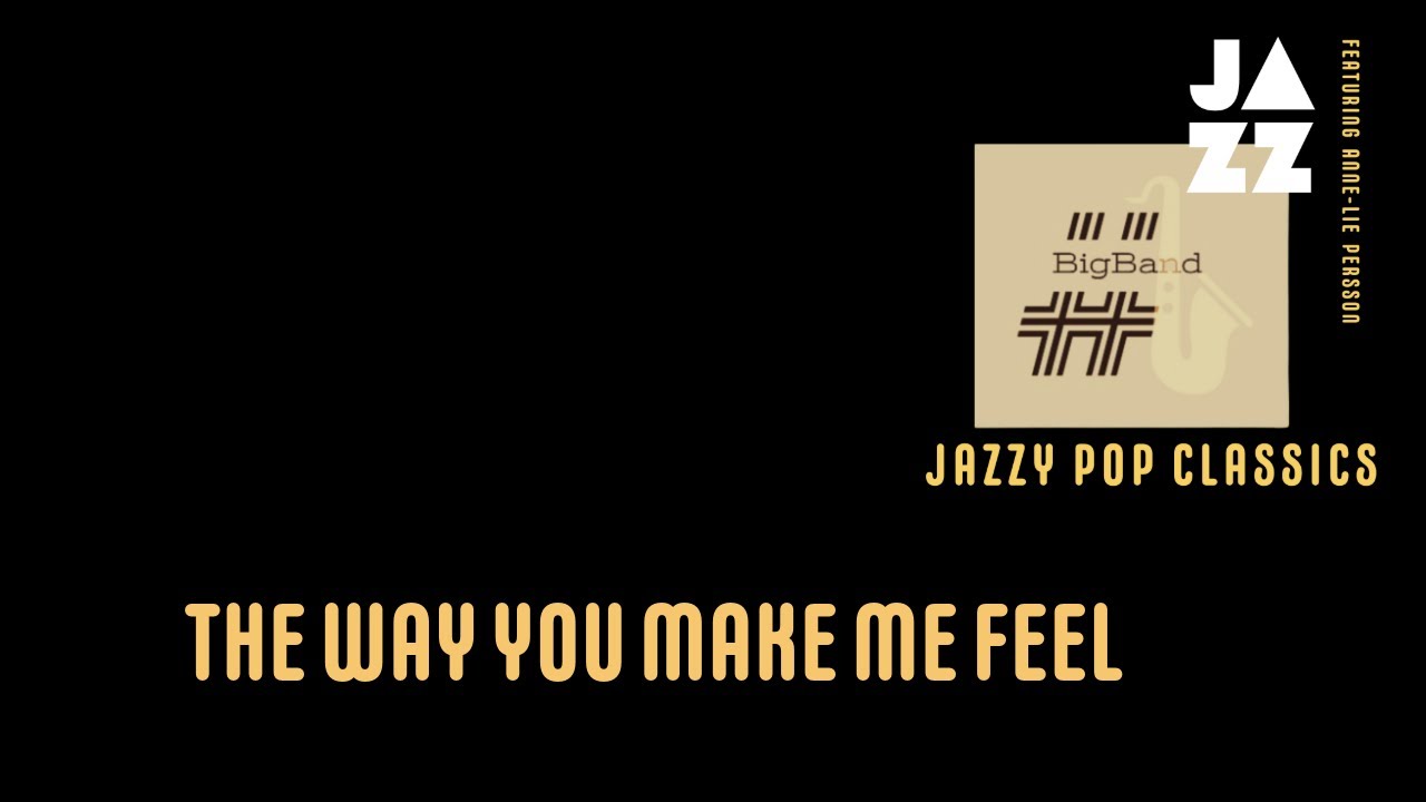 5. The Way You Make Me Feel - #bigband
