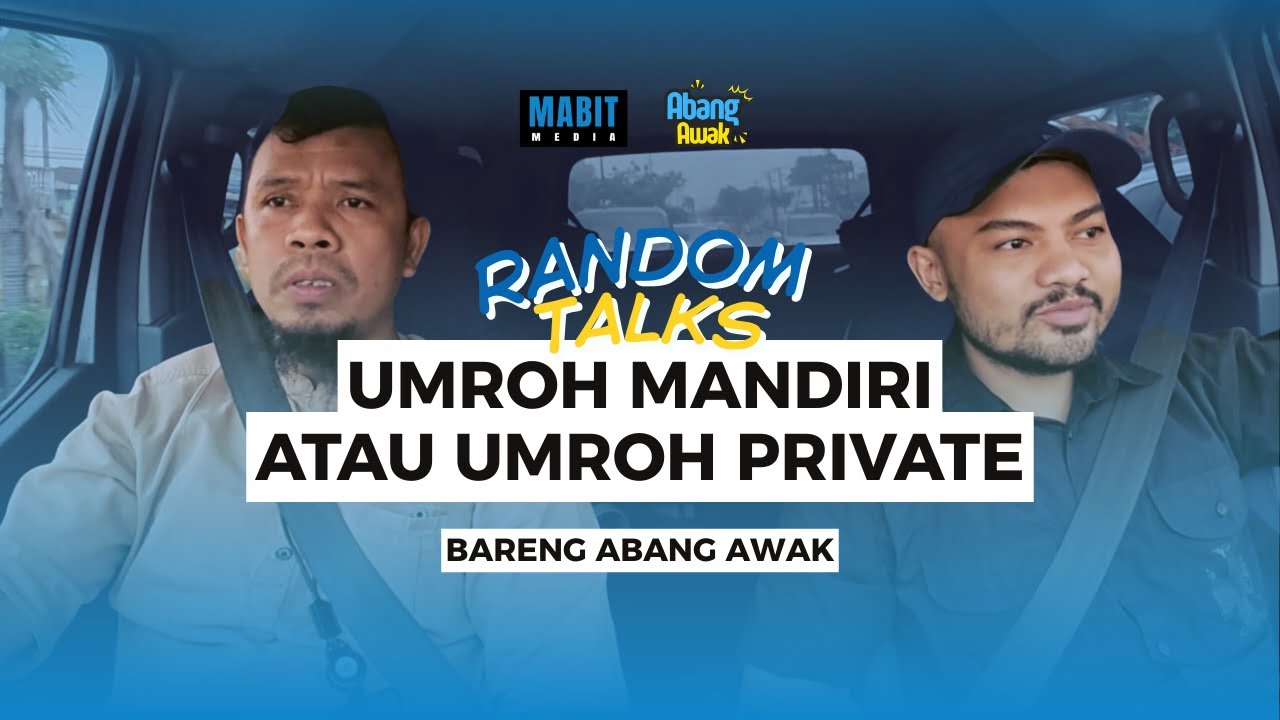 RANDOM TALKS | UMROH MANDIRI ATAU UMROH PRIVATE | ABANG AWAK