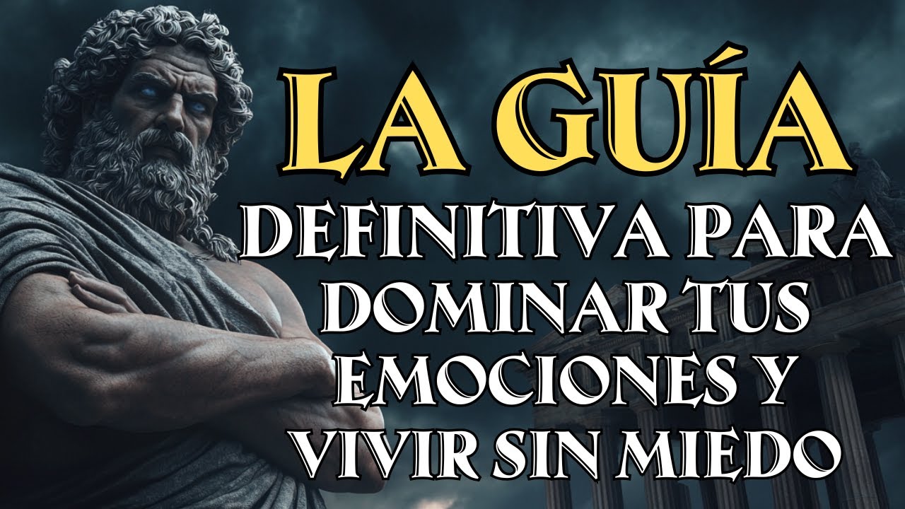 LA GUÍA DEFINITIVA PARA DOMINAR TUS EMOCIONES Y VIVIR SIN MIEDO | Estoicismo