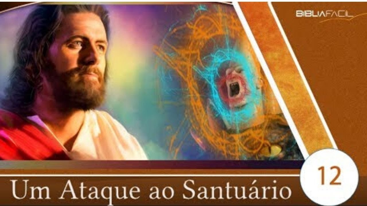 BÍBLIA FÁCIL | O SANTUÁRIO | TEMA 12 - UM ATAQUE AO SANTUÁRIO