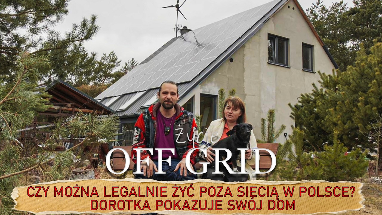 Dom OFF GRID w Polsce – żyje bez prądu z sieci i bez rachunków!