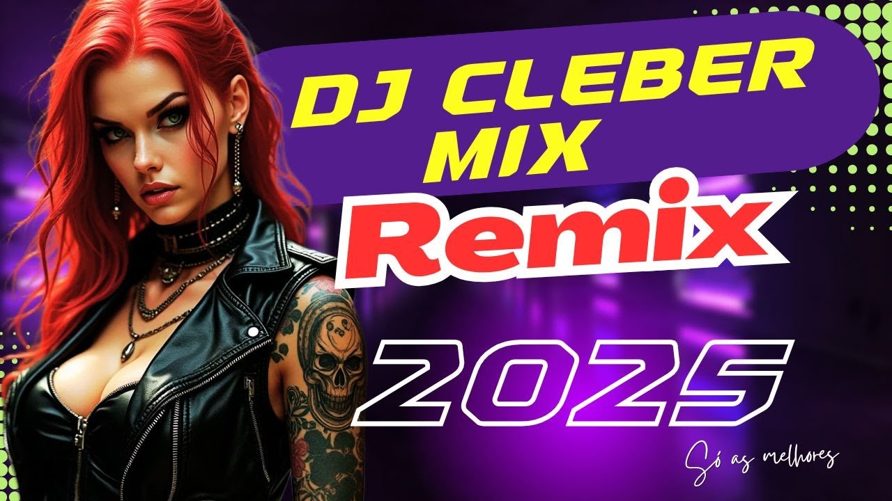 Megamix Dj Cleber Mix The Best Remixes 2025 SUPER HITS