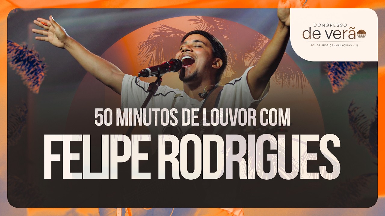 FELIPE RODRIGUES AO VIVO •  50 Minutos de louvor •  Congresso de Verão 2026