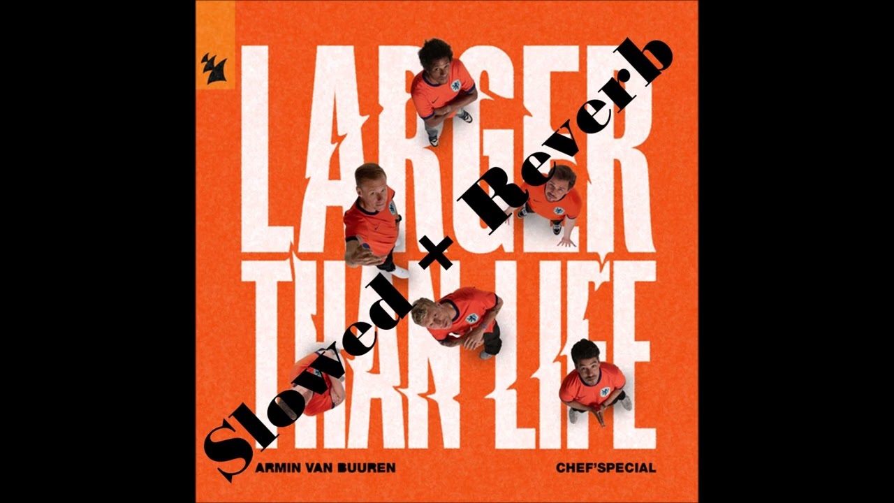 Armin van Buuren & Chef’Special - Larger Than Life (Slowed + Reverb)