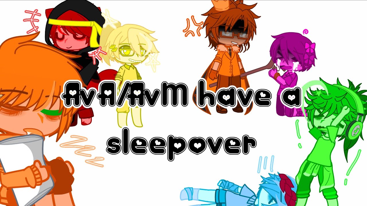 AvA/AvM have a sleepover!