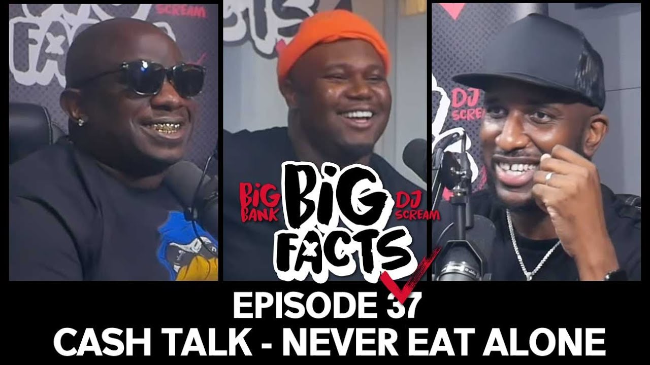 Big Facts E37: Cash Talk, Big Bank, & DJ Scream - Never Eat Alone