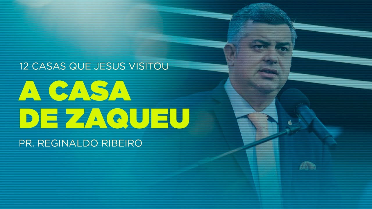 A Casa de Zaqueu (12 Casas que Jesus Visitou) 8&ordf; Casa - Pr. Reginaldo Ribeiro