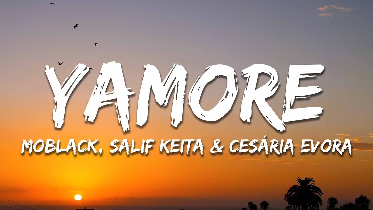Moblack, Salif Keita & Ces&aacute;ria Evora - Yamore (Lyrics)