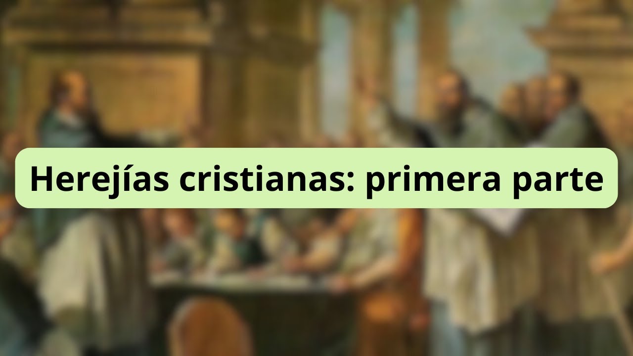 Herejías cristianas: Primera parte