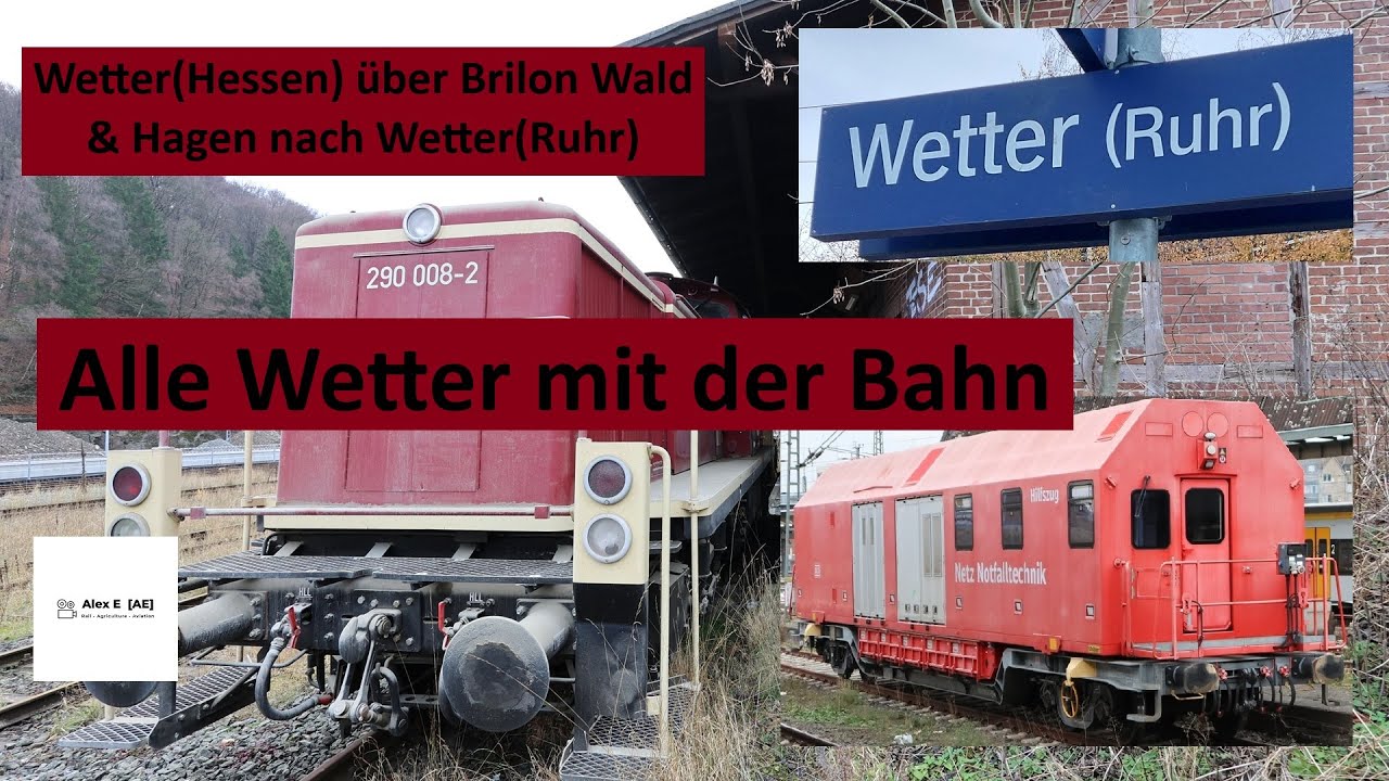 Alle Wetter mit der Bahn | Von Wetter(Hessen) über Brilon Wald & Hagen nach Wetter(Ruhr) | Alex E