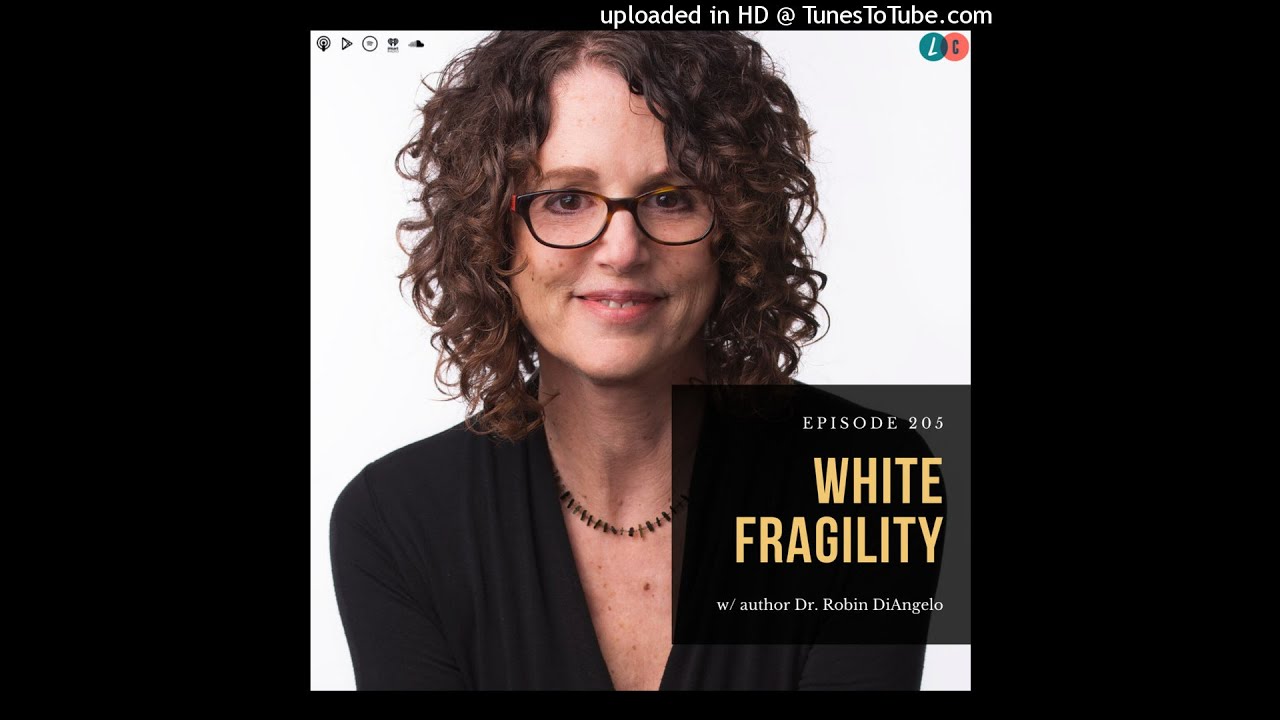 205 : White Fragility (w/ Dr. Robin DiAngelo)