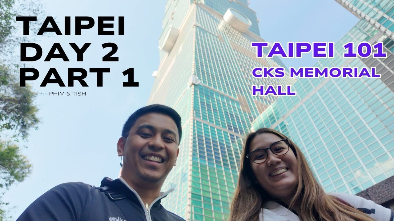 TAIPEI DAY 2 Part 1 | Ximen Breakfast, CKS Memorial Hall & Taipei 101 | Phim & Tish