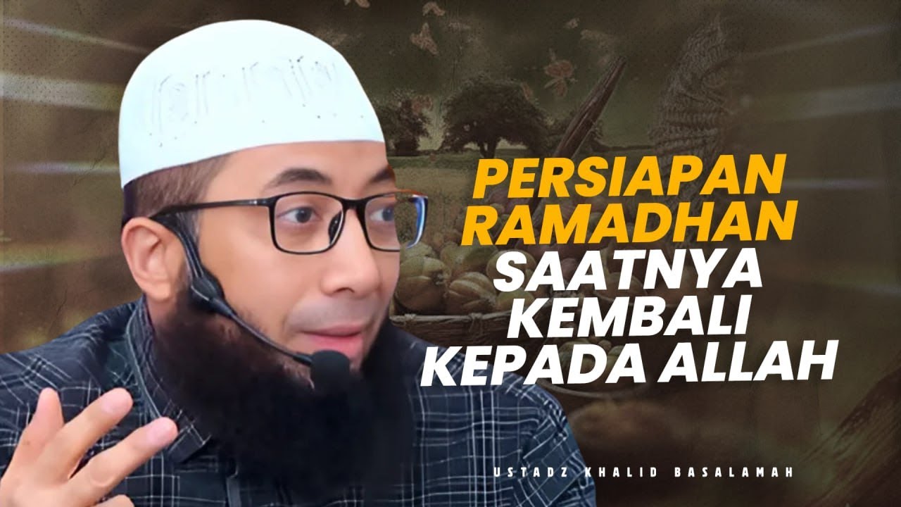 RAMADHAN ! SAATNYA KEMBALI KEPADA ALLAH - Ustadz Khalid Basalamah
