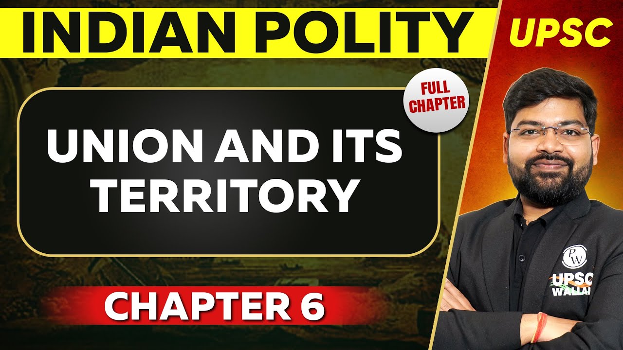 Union and Its Territory FULL CHAPTER | Indian Polity - Chapter 6 | UPSC Preparation ⚡