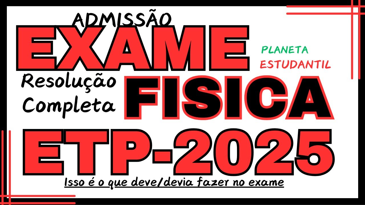 CORREÇÃO DO EXAME DE FÍSICA ETP-2025[resolução completa]