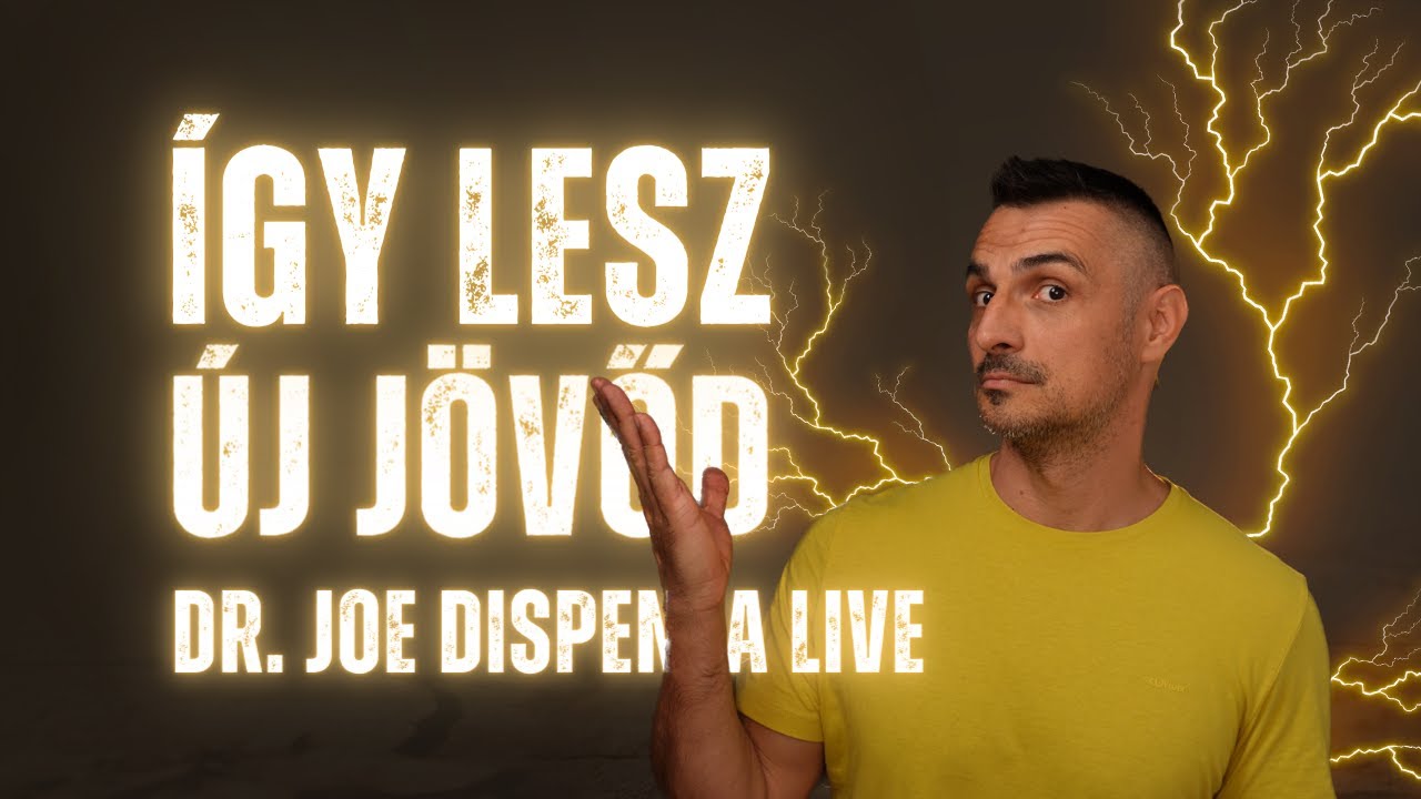 Így Lesz Új Jövőd - Dr. Joe Dispenza Live