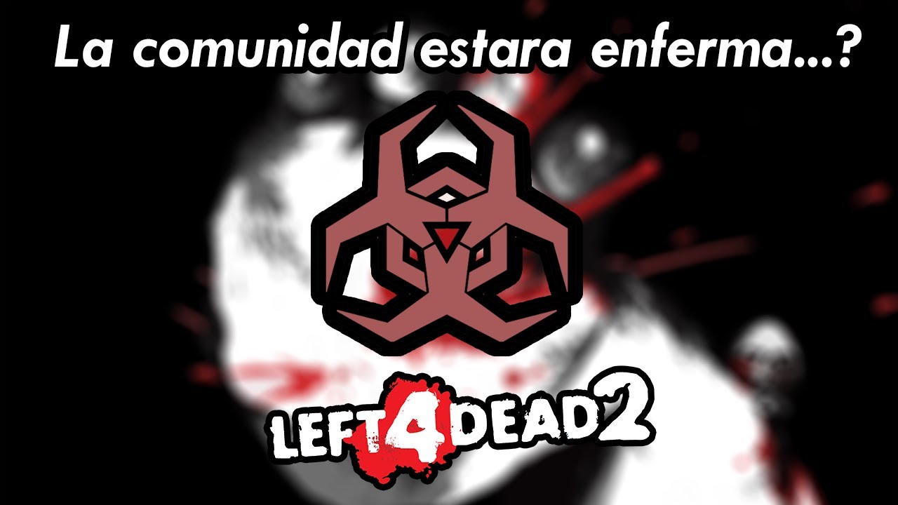 [L4D2] La Comunidad Estara ENFERMA...? (Toxicidad)