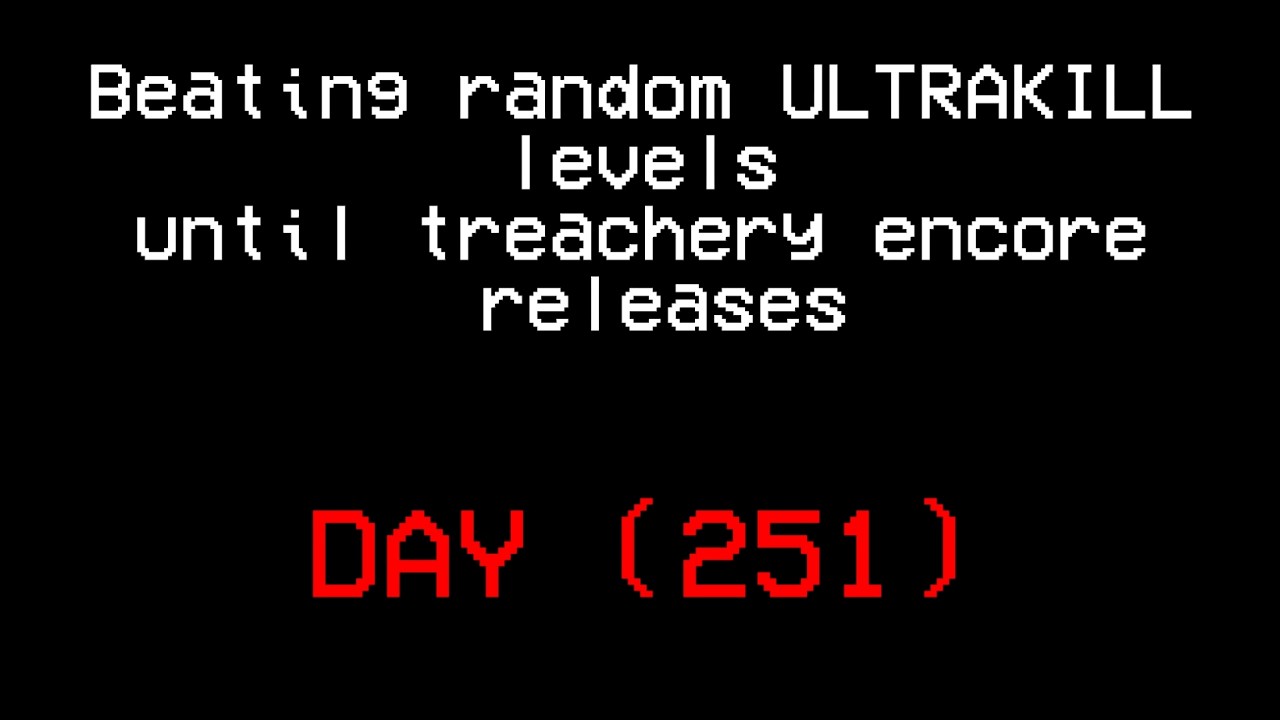 Beating random ULTRAKILL levels until treachery encore releases.(DAY 251)