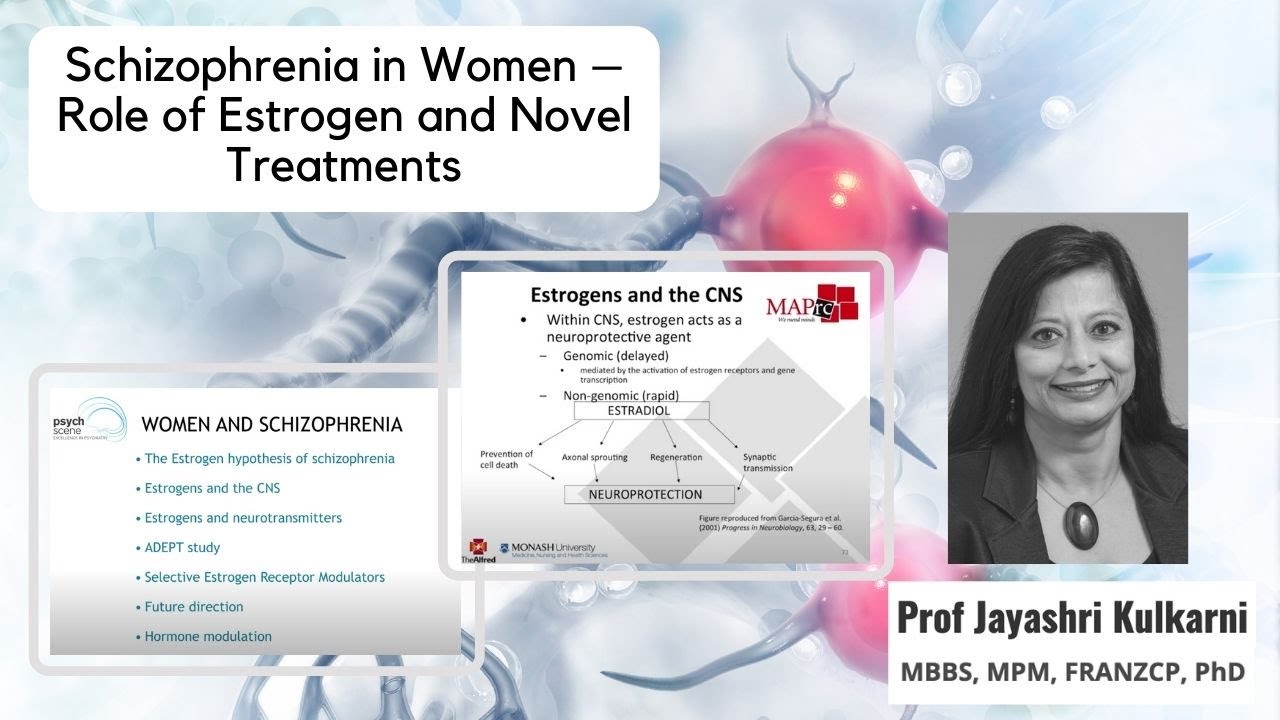 Schizophrenia in Women – Role of Estrogen and Novel Treatments - Prof Jayashri Kulkarni