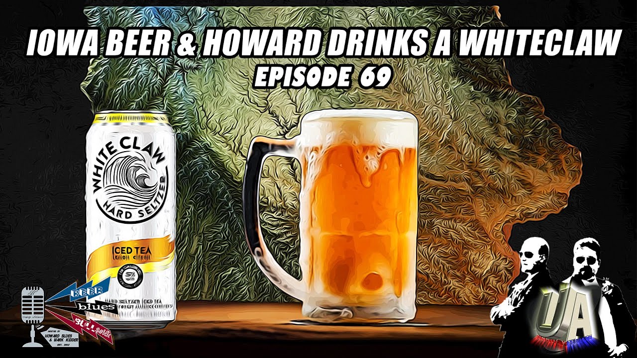 Iowa Beer & Howard drinks a White Claw - Beer, Blues, and BS - Ep. 69