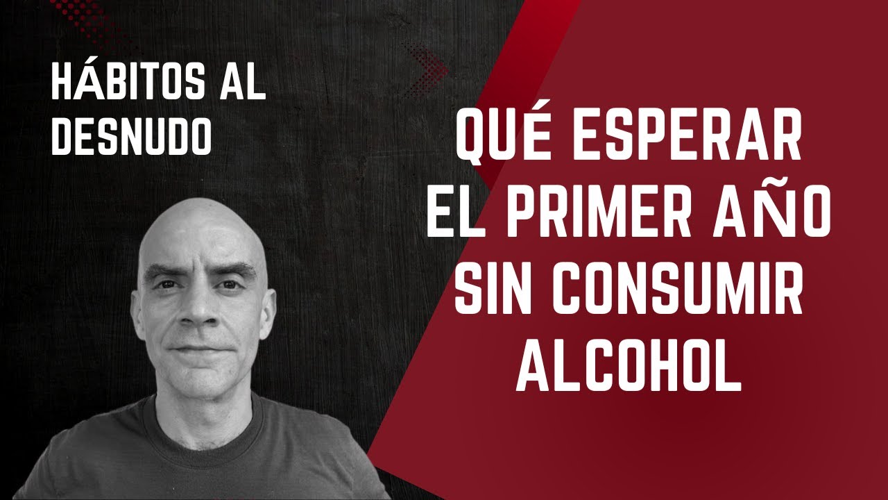 QUÉ ESPERAR EL PRIMER AÑO SIN CONSUMIR ALCOHOL - regreso a tu estado natural