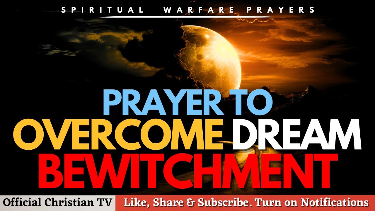 PRAYER AGAINST WITCHCRAFT YOKE OF DREAM BEWITCHMENT | Spiritual Warfare Prayers