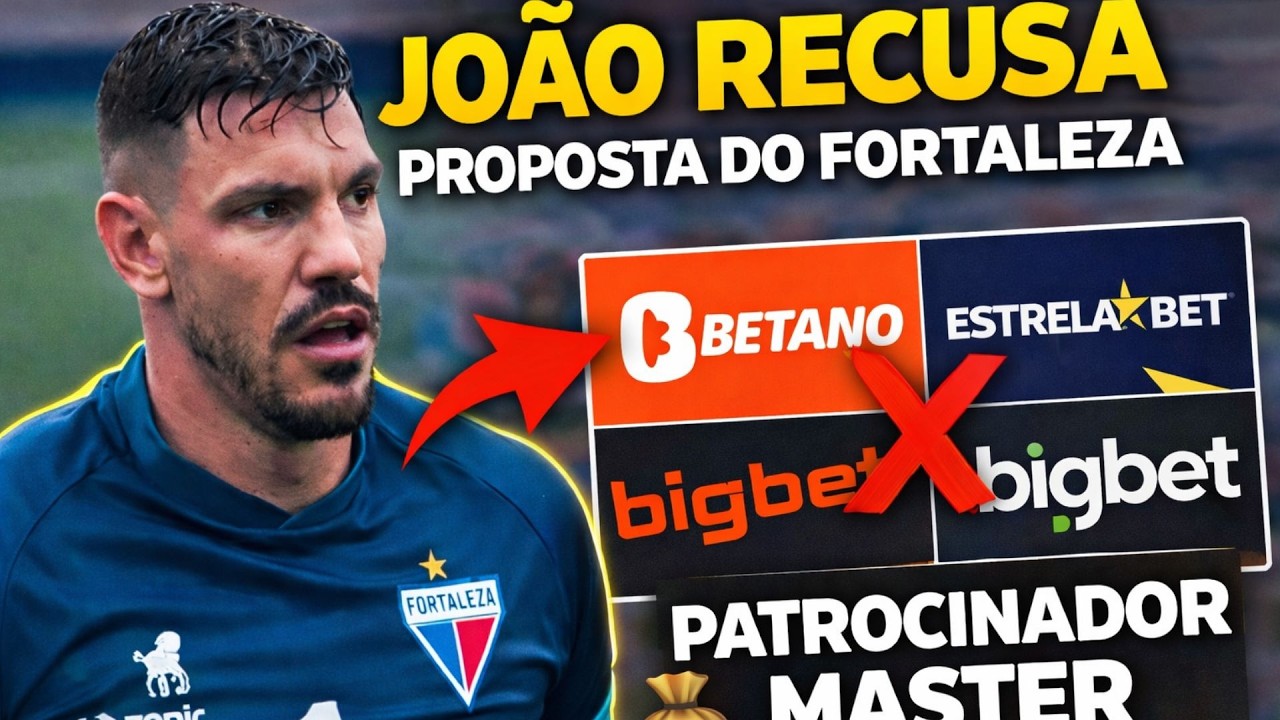 JOÃO RICARDO RECUSA PROPOSTA DO FORTALEZA // ATUALIZAÇÃO PATROCINADOR MASTER
