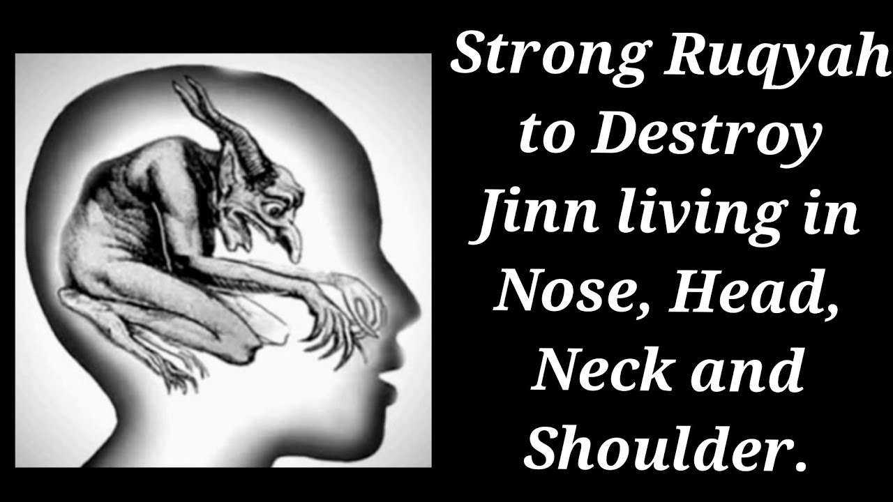 Strong Ruqyah to Destroy Jinn living in Nose, Head, Neck and Shoulder.