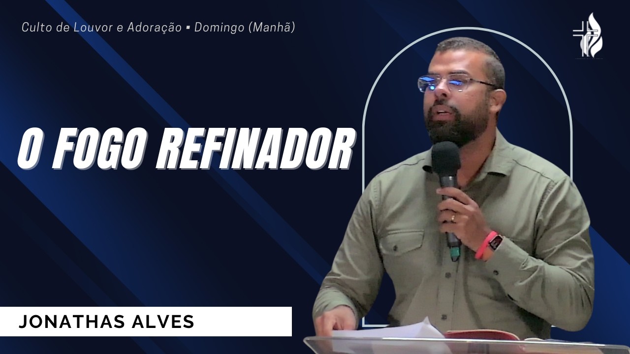 O Fogo Refinador  |  Jonathas Alves  | 22.02.2026